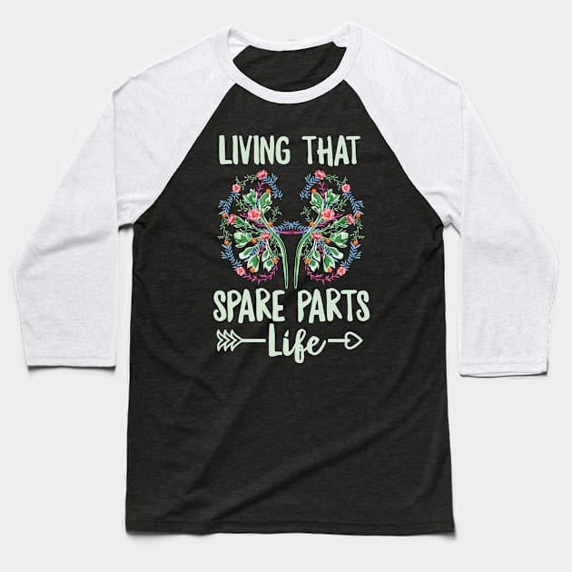 Living that spare parts life Quote for a Kidney Recipient Baseball T-Shirt by ErdnussbutterToast